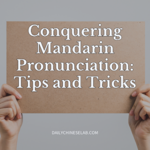 Conquering Mandarin Pronunciation: Tips and Tricks